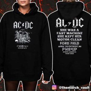 ACDC Detroit PWR UP Tour Motor City April 30 2025 North America Tour At Ford Field She Was A Fast Machine She Kept Her Motor Clean Unisex Hoodie