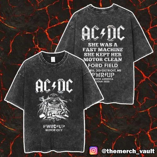 AC/DC Detroit PWR UP Tour Motor City April 30 2025 North America Tour At Ford Field She Was A Fast Machine She Kept Her Motor Clean Unisex Washed T-Shirt