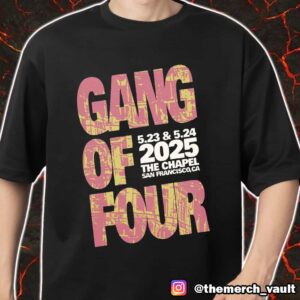 Gang Of Four May 23-24 2025 The Chapel San Francisco CA Merch Unisex T-Shirt