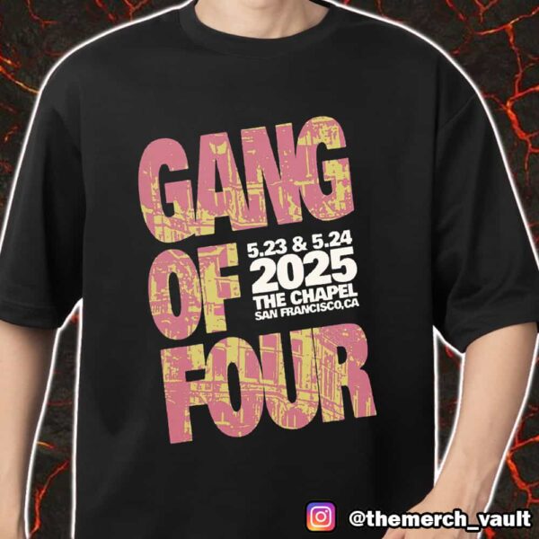 Gang Of Four May 23-24 2025 The Chapel San Francisco CA Merch Unisex T-Shirt