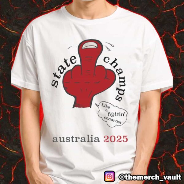 State Champs Like A Fuckin’ Conartist Australia 2025 Middle Finger White Merchandise Unisex T-Shirt