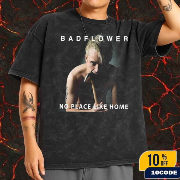 Badflower No Place Like Home Album Poster Drops On June 2025 Fans Gift Wash T-Shirt
