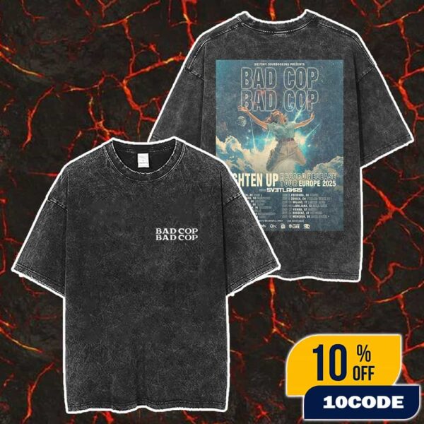 Bad Cop Bad Cop Lighten Up Record Release Tour Europe 2025 Punk Rock Poster Tour Dates Merch Unisex Two Sided Washed T-Shirt