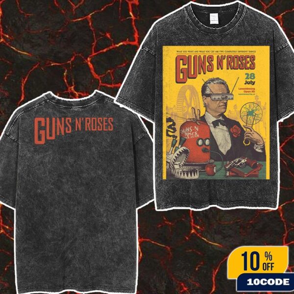 Gun N’ Roses Tour At Luxembourg Open Air 2025 LU On July 28th What You Want And What You Get Are Two Competely Different Things Tour Merch Wash T-Shirt Two Sides