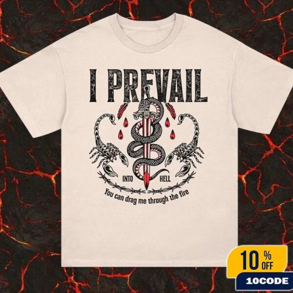 I Prevail Into Hell T-Shirt Merch 2025 You Can Drag Me Through The Fire Fan Gifts Classic Tee