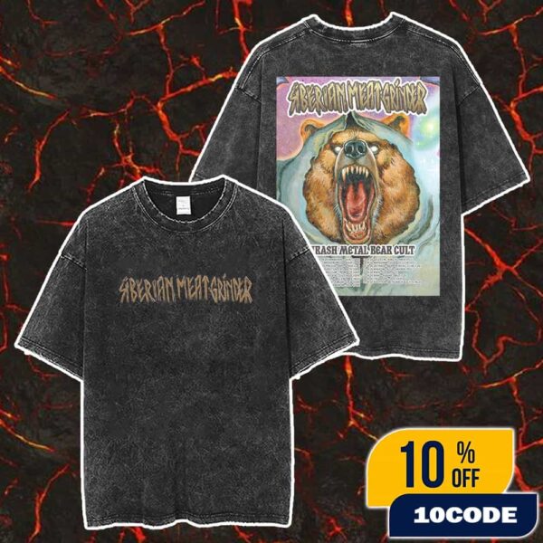 Siberian Meat Grinder Thrash Metal Bear Cult Tour 2025 Poster Bear Tsar Artwork Limited With Tour Dates Merch Unisex Two Sided Washed T-Shirt