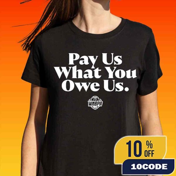 The WNBPA Pay Us What You Owe Us Warm Up Shirt 2025 Merch Unisex T-Shirt