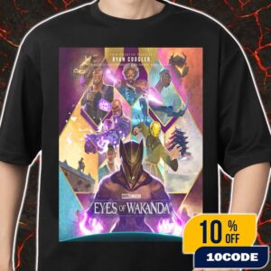 Connected By Purpose Driven By Legacy Marvel Animation’s Eyes Of Wakanda From Ryan Coogler Disney Plus New Poster Movie 2025 Merch Unisex T-Shirt