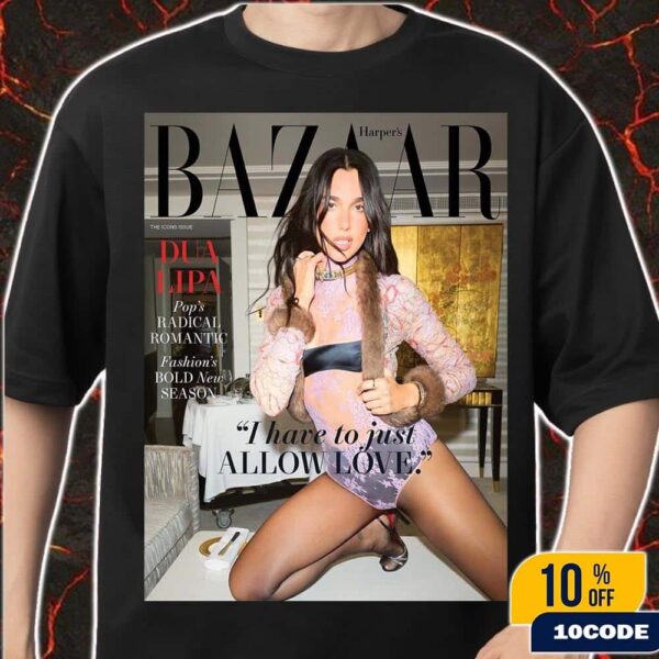 Dua Lipa Graces The Cover Of Harper’s BAZAAR The Icons Issue 2025 I Have To Just Allow Love Fan Gifts Classic T-Shirt