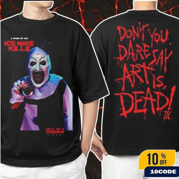 Ice Nine Kills Hell Of A Summer Tour 2025 At Paramount Theatre Dont You Dare Say Art Is Dead Tee Merchandies Fan Gift Classic Two Sides T-Shirt, Hoodie