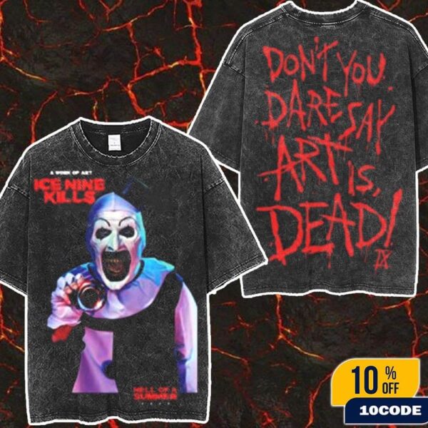 Ice Nine Kills Hell Of A Summer Tour 2025 At Paramount Theatre Dont You Dare Say Art Is Dead Tee Merchandies Fan Gift Wash Two Sides T-Shirt, Hoodie