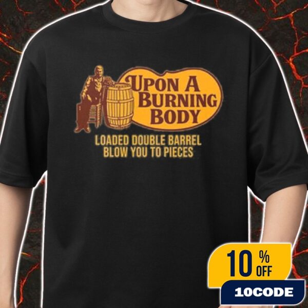 Upon A Burning Body Loaded Double Barrel Blow You To Pieces Limited Edition Merch Unisex T-Shirt