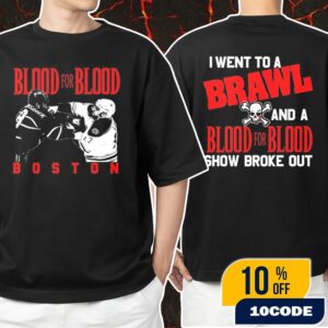 Blood For Blood Brawl Collection I Went To A Brawl And A Blood For Blood Show Broke Out Boston 2025 Show Unisex T-Shirt Merchandise