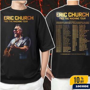 Eric Church Free The Machine Tour 2025 2026 North America Schedule Dates Fans Gift Classic Two Sides T-Shirt