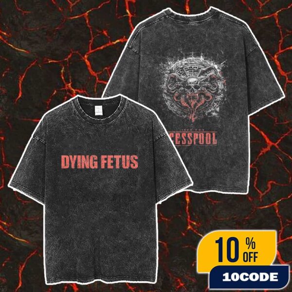 Official Dying Fetus Into The Cesspool New Merch 2025 Arrivals Merch Unisex Two Sided Washed T-Shirt