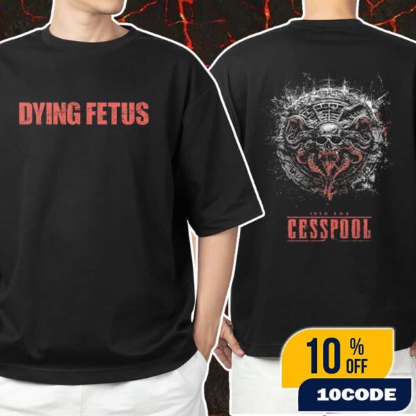 Official Dying Fetus Into The Cesspool New Merch 2025 Arrivals Unisex T-Shirt Merchandise