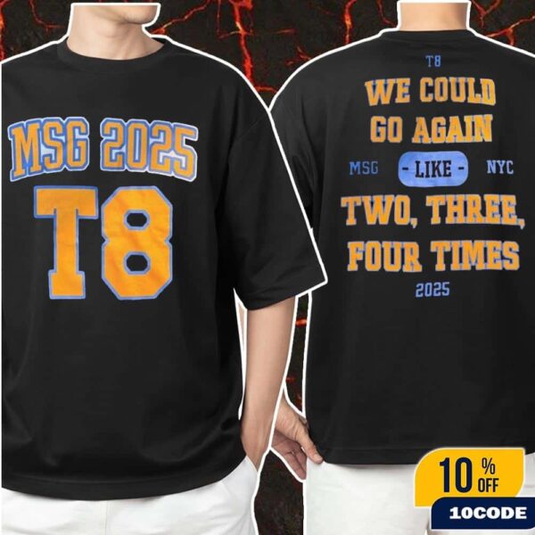 Tate McRae Madison Square Garden 2025 New York City Merch Tee We Could Go Again Two Three Four Times Unisex Two Sides T-Shirt