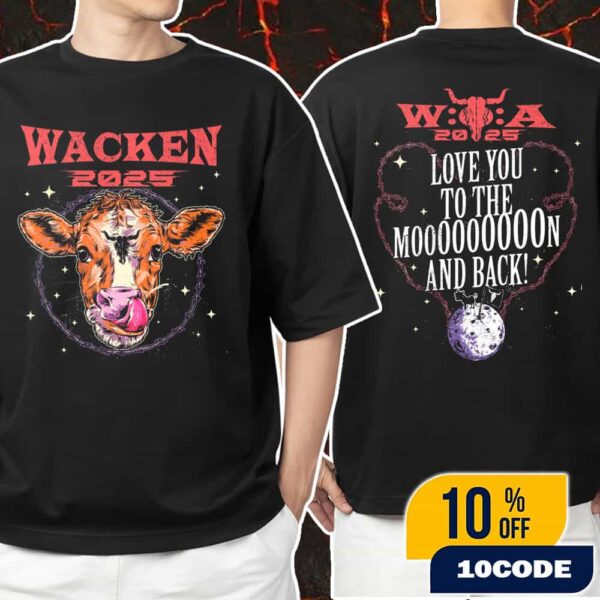 Wacken Open Air 2025 Cow Tee Love You To The Moon And Back Unisex T-Shirt Merchandise