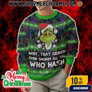 420 Grinch Smoked All The Who Hash Ugly Christmas Sweater Knitted Holiday Pullover Gift For Cannabis Fans