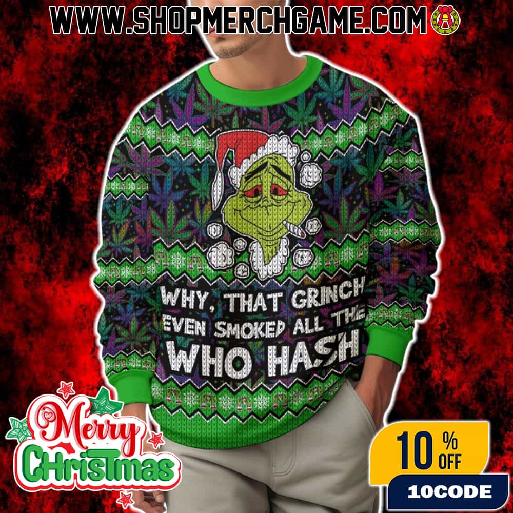 420 Grinch Smoked All The Who Hash Ugly Christmas Sweater Knitted Holiday Pullover Gift For Cannabis Fans 420 Grinch Smoked All The Who Hash Ugly Christmas Sweater Knitted Holiday Pullover Gift For Cannabis Fans