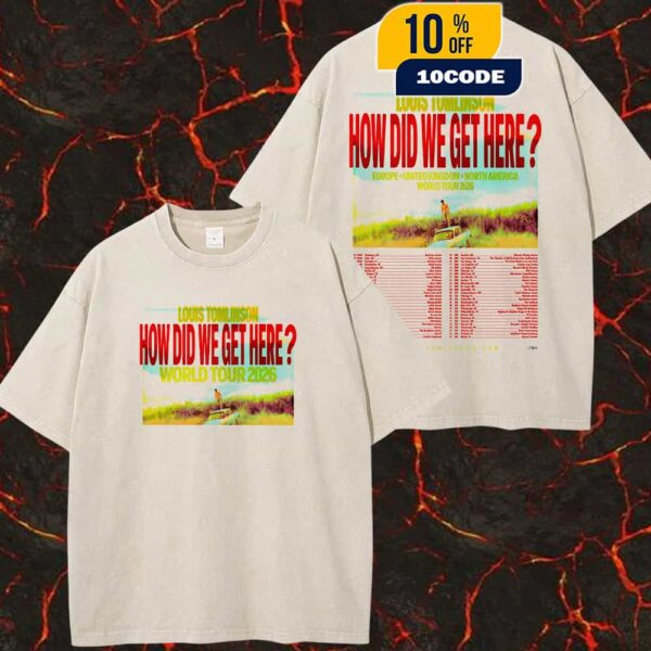 Louis Tomlinson How Did We Get Here World Tour 2026 At Europe United Kingdom North America Poster Tour Dates Two Sides Washed Unisex T-Shirt
