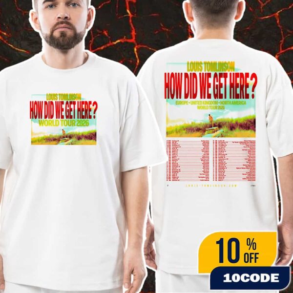 Louis Tomlinson How Did We Get Here World Tour 2026 At Europe United Kingdom North America Poster Tour Dates Unisex T-Shirt Merch