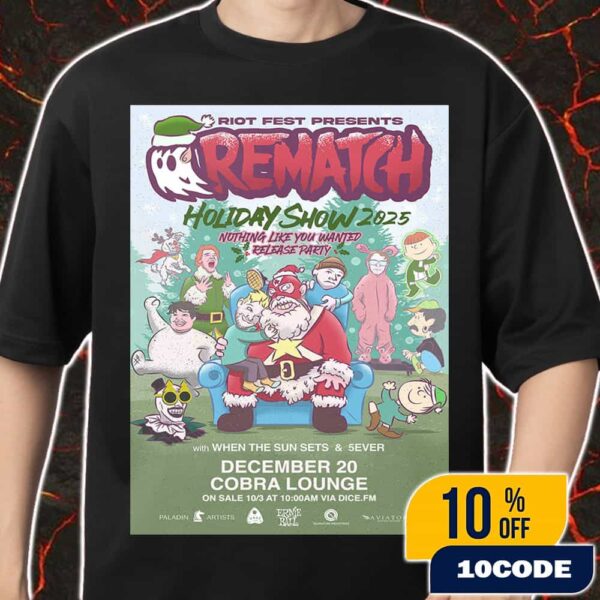 Riot Fest Presents Rematch Holiday Show 2025 Nothing Like You Wanted Release Party December 12 2025 At Cobra Lounge With When The Sun Sets And 5Ever Merch Unisex T-Shirt