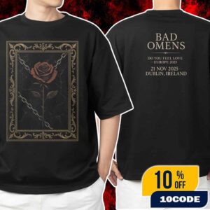 Bad Omens Do You Feel Love Europe Tour 2025 On November 21 2025 At Dublin Ireland Rose Artwork Unisex T-Shirt Merchandise